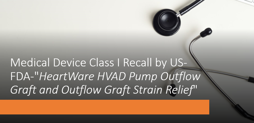 Medical Device Class I Recall-"HeartWare HVAD Pump Outflow Graft and Outflow Graft Strain Relief"