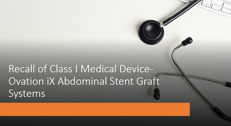 Recall of Class I Medical Device- Ovation iX Abdominal Stent Graft Systems