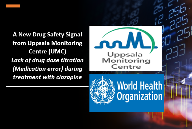 A new drug safety signal from Uppsala Monitoring Centre (UMC) Lack of drug dose titration (Medication error) during treatment with clozapine