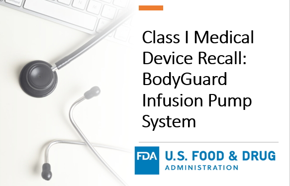 Class I Medical Device Recall: BodyGuard Infusion Pump System