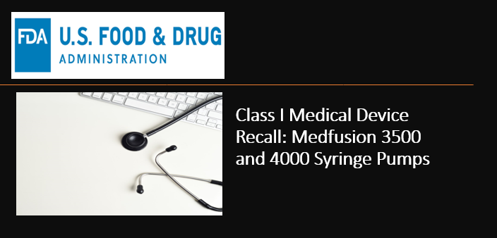 Class I Medical Device Recall: Medfusion 3500 and 4000 Syringe Pumps